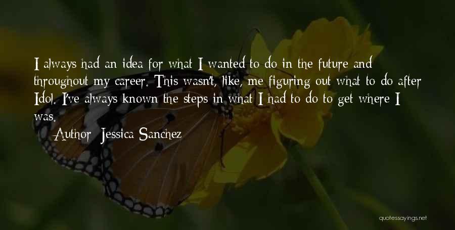 Future Careers Quotes By Jessica Sanchez