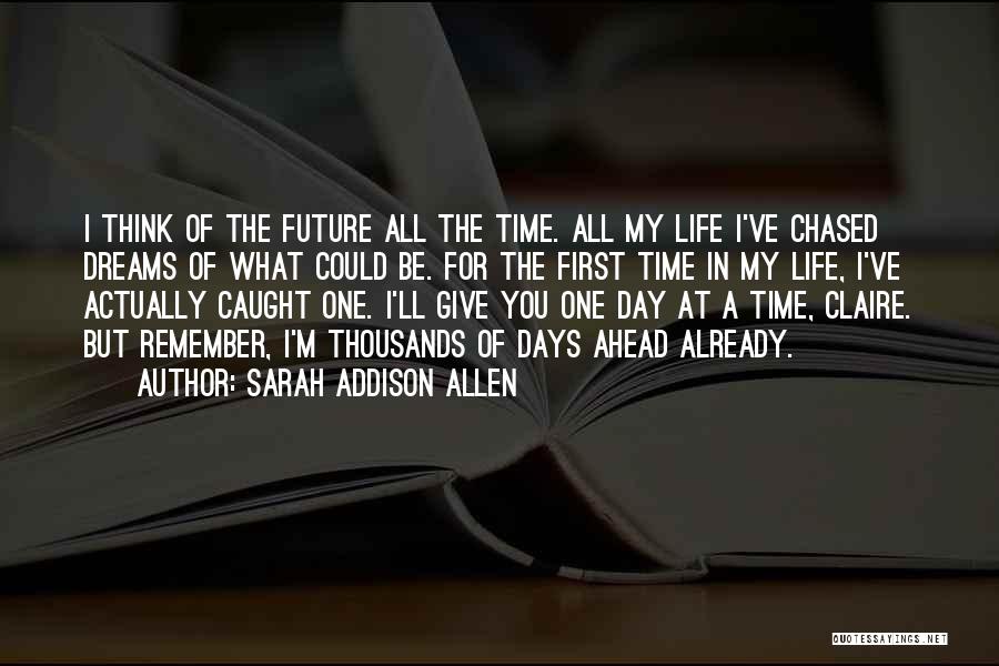 Future Comes One Day At A Time Quotes By Sarah Addison Allen