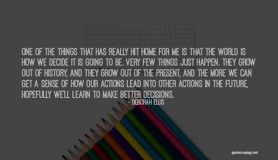 Future Decisions Quotes By Deborah Ellis Future Decisions Quotes By Deborah Ellis