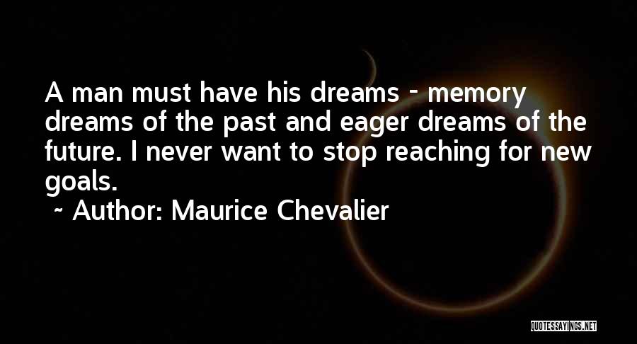 Future Dreams And Goals Quotes By Maurice Chevalier