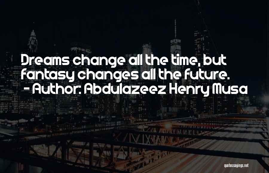 Future Dreams Quotes By Abdulazeez Henry Musa