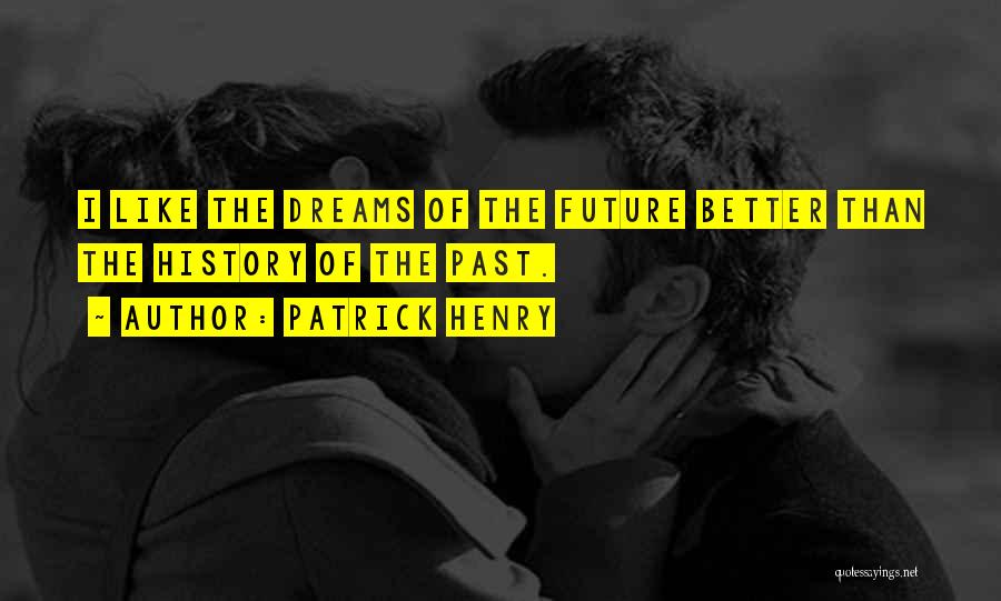 Future Dreams Quotes By Patrick Henry