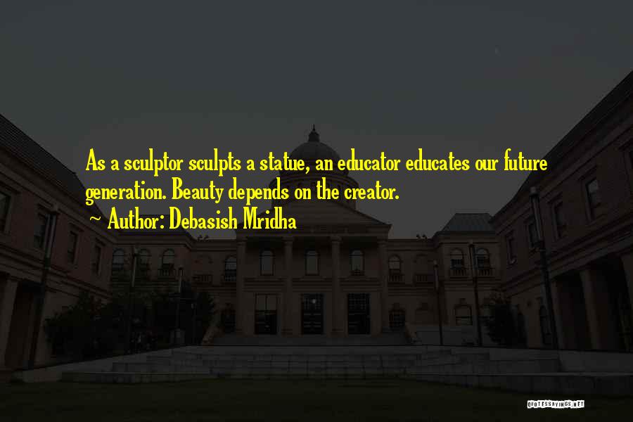 Future Educator Quotes By Debasish Mridha