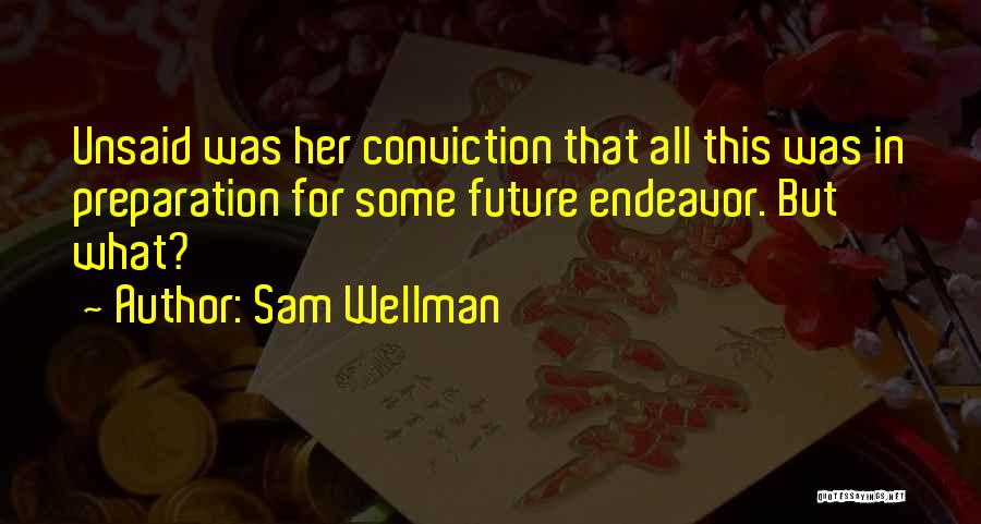Future Endeavor Quotes By Sam Wellman