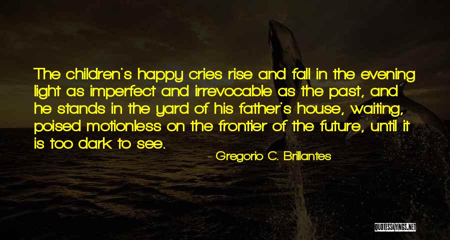 Future Father Quotes By Gregorio C. Brillantes Future Father Quotes By Gregorio C. Brillantes