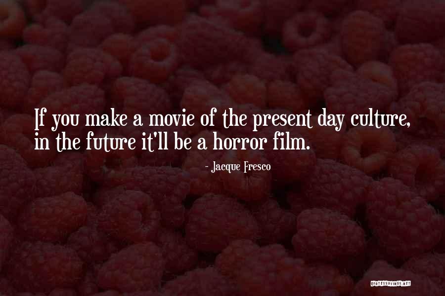 Future Film Quotes By Jacque Fresco Future Film Quotes By Jacque Fresco
