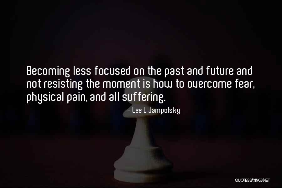 Future Focused Quotes By Lee L Jampolsky