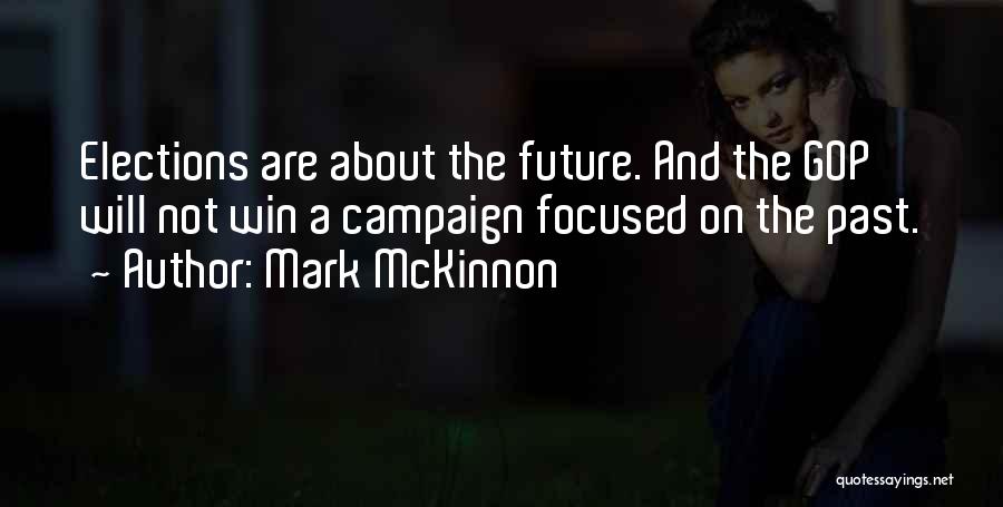 Future Focused Quotes By Mark McKinnon