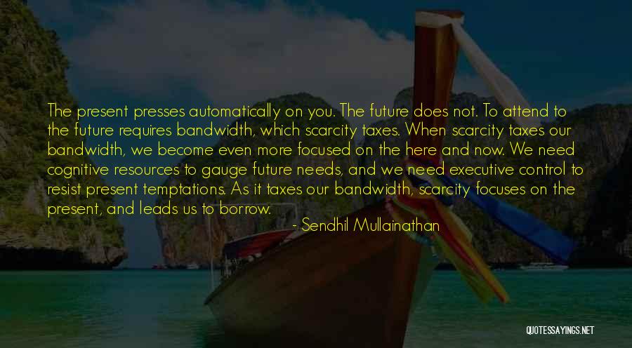 Future Focused Quotes By Sendhil Mullainathan