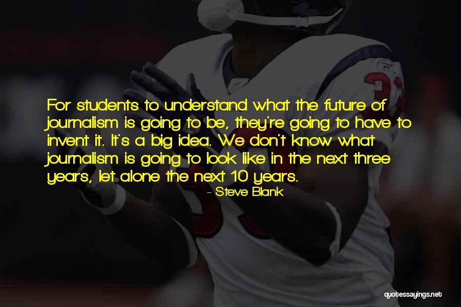 Future For Students Quotes By Steve Blank Future For Students Quotes By Steve Blank