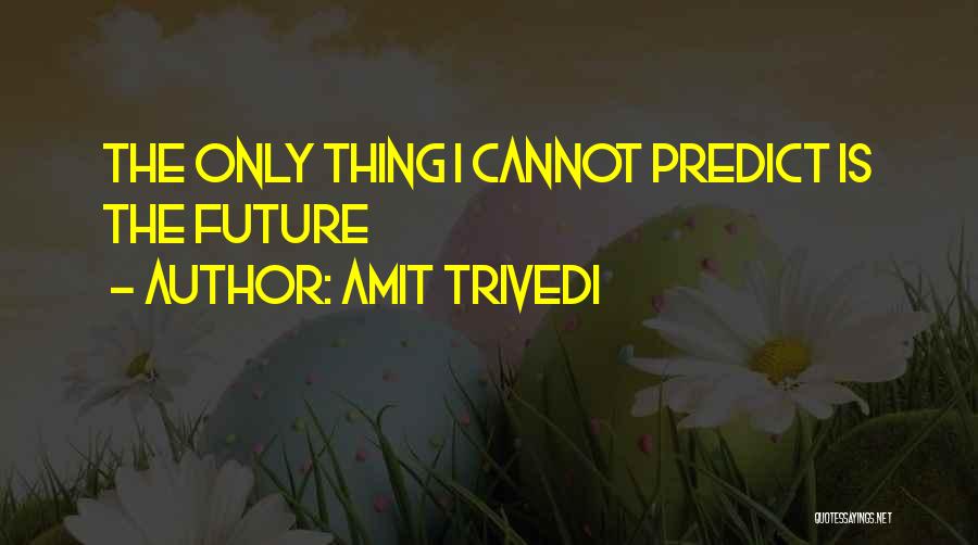 Future Forecast Quotes By Amit Trivedi