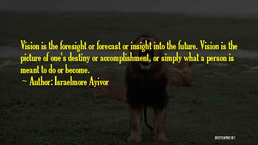 Future Forecast Quotes By Israelmore Ayivor