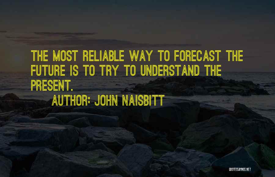 Future Forecast Quotes By John Naisbitt
