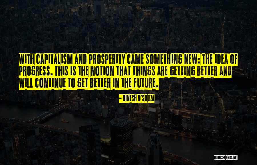 Future Getting Better Quotes By Dinesh D'Souza Future Getting Better Quotes By Dinesh D'Souza