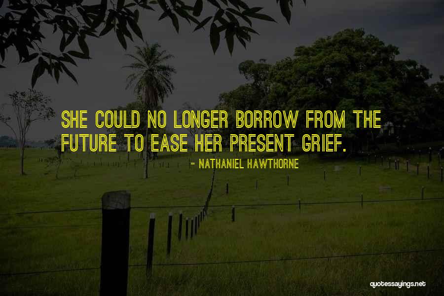 Future Grief Quotes By Nathaniel Hawthorne Future Grief Quotes By Nathaniel Hawthorne