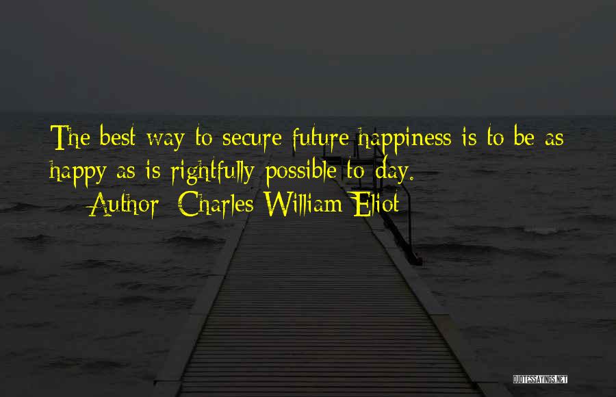 Future Happiness Quotes By Charles William Eliot