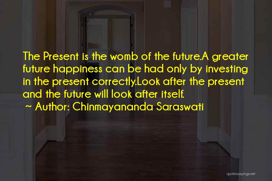 Future Happiness Quotes By Chinmayananda Saraswati