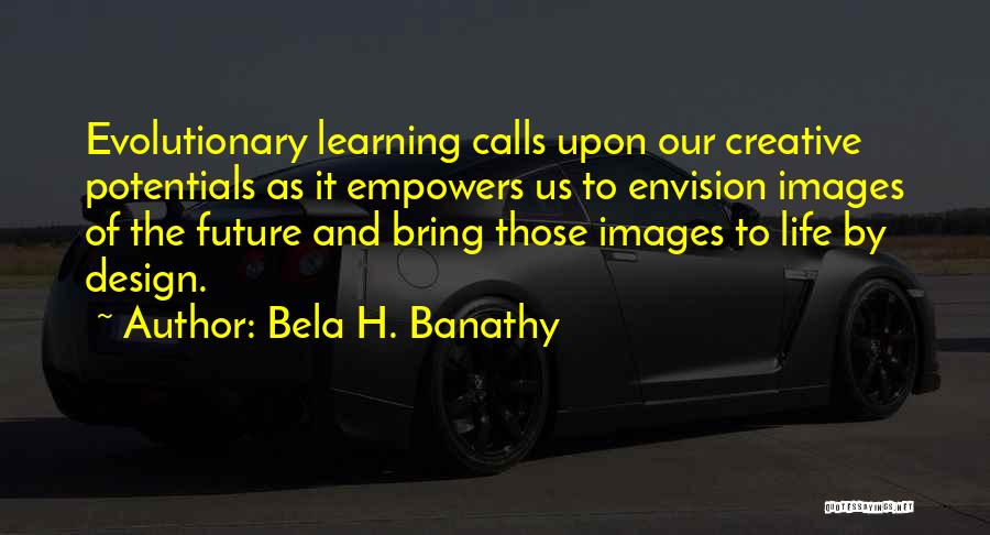 Future Images And Quotes By Bela H. Banathy
