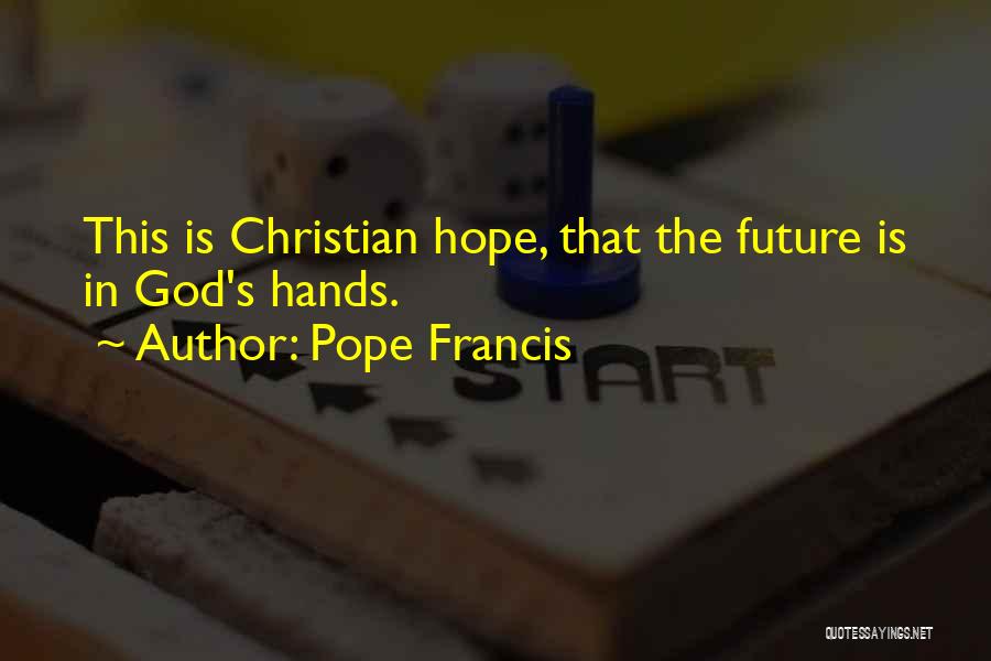 Future In God's Hands Quotes By Pope Francis