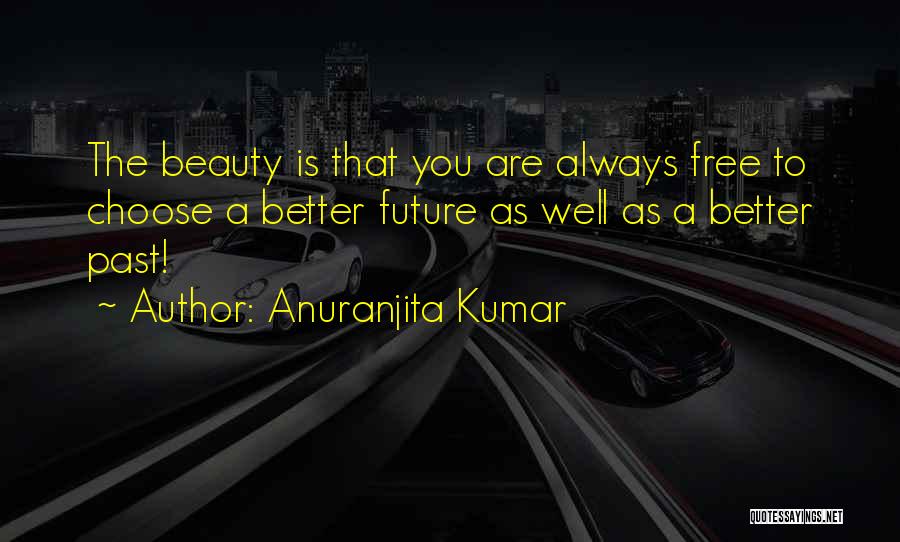 Future Is Better Quotes By Anuranjita Kumar