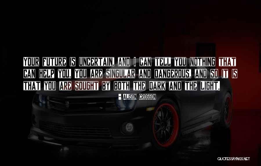 Future Is Uncertain Quotes By Alison Croggon Future Is Uncertain Quotes By Alison Croggon