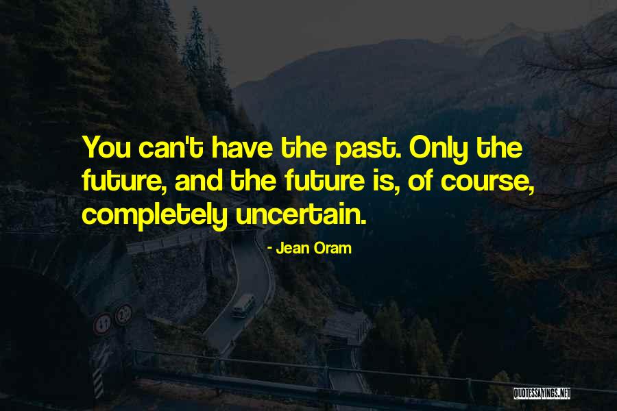 Future Is Uncertain Quotes By Jean Oram Future Is Uncertain Quotes By Jean Oram