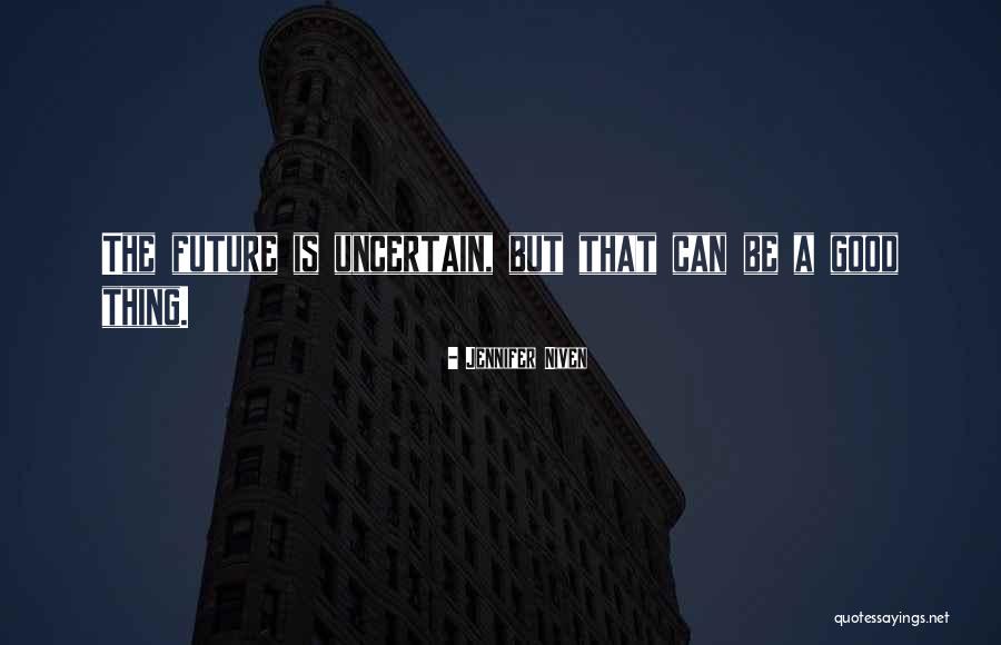 Future Is Uncertain Quotes By Jennifer Niven Future Is Uncertain Quotes By Jennifer Niven