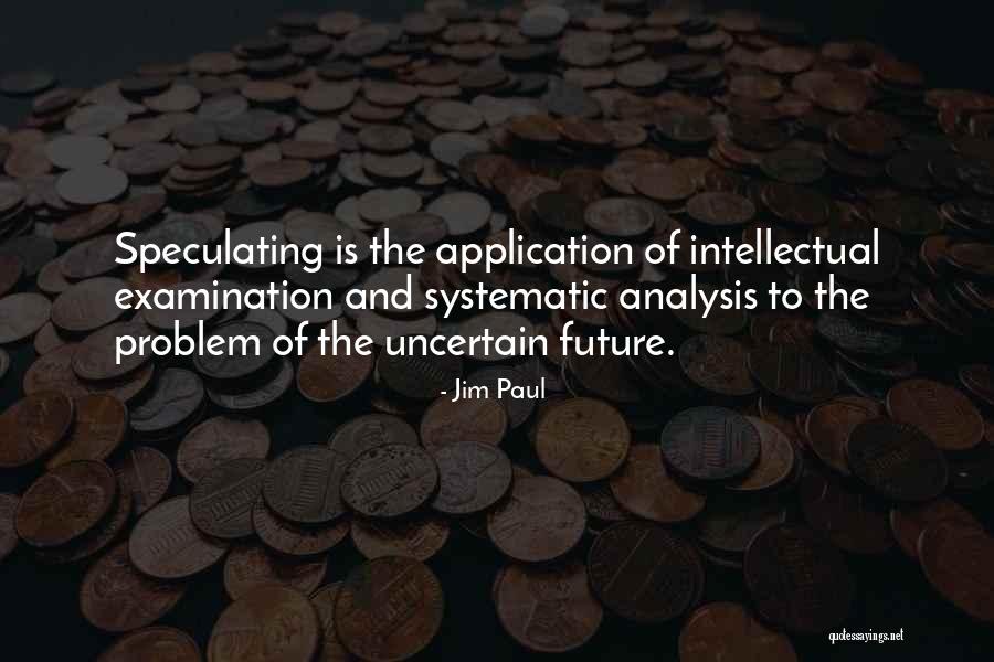 Future Is Uncertain Quotes By Jim Paul Future Is Uncertain Quotes By Jim Paul