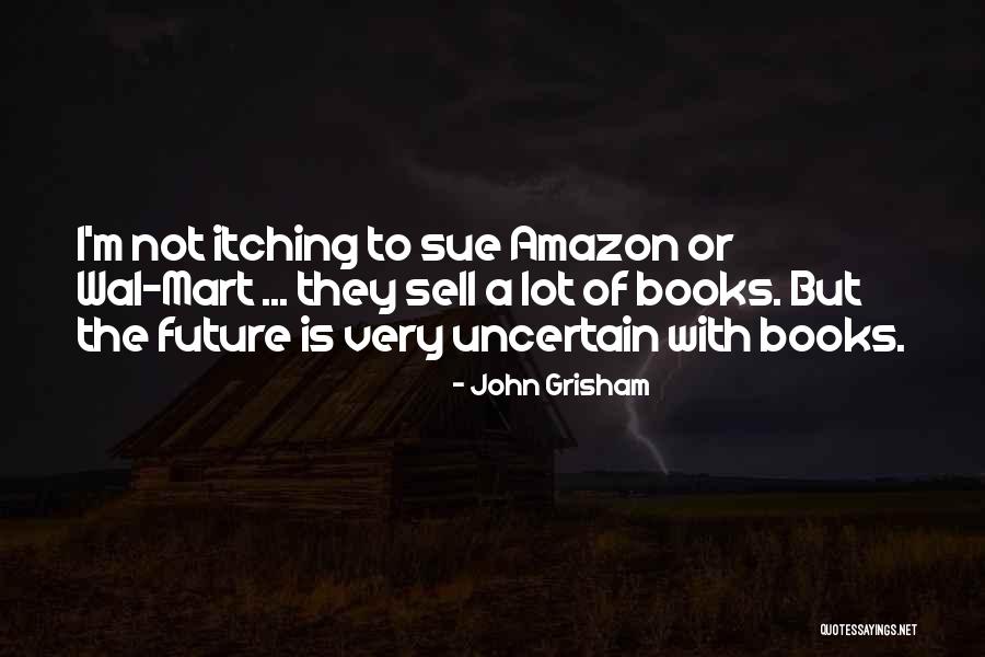 Future Is Uncertain Quotes By John Grisham Future Is Uncertain Quotes By John Grisham