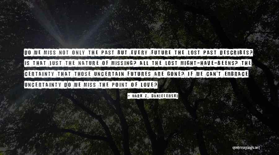 Future Is Uncertain Quotes By Mark Z. Danielewski Future Is Uncertain Quotes By Mark Z. Danielewski