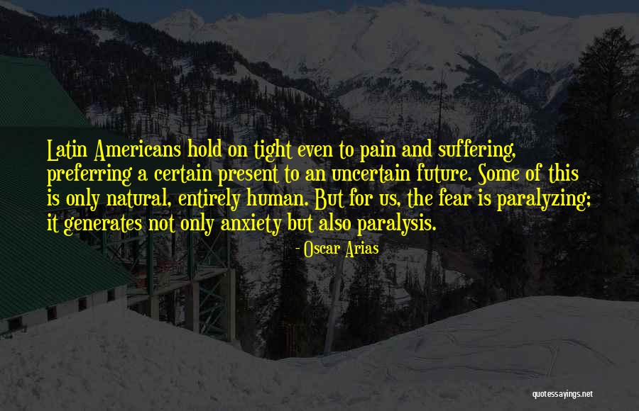 Future Is Uncertain Quotes By Oscar Arias Future Is Uncertain Quotes By Oscar Arias
