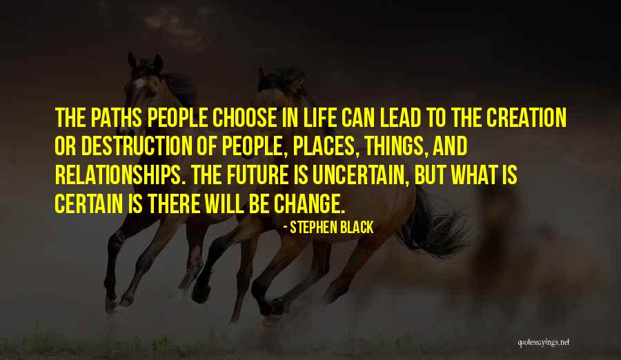 Future Is Uncertain Quotes By Stephen Black Future Is Uncertain Quotes By Stephen Black