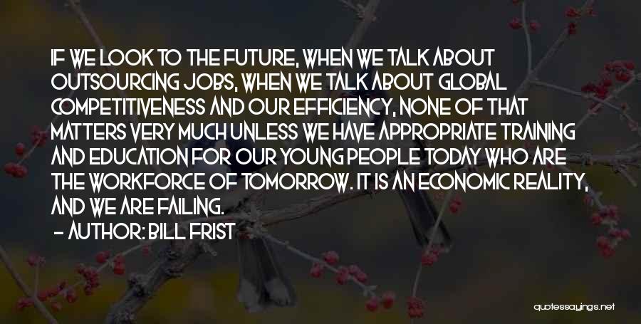 Future Jobs Quotes By Bill Frist