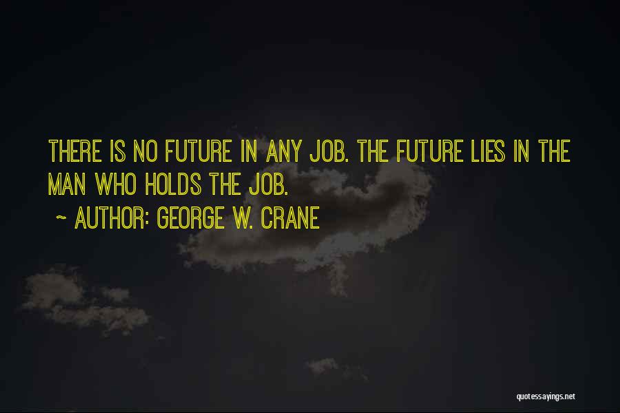 Future Jobs Quotes By George W. Crane