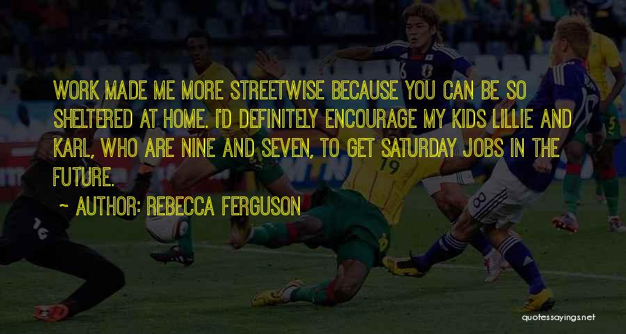 Future Jobs Quotes By Rebecca Ferguson