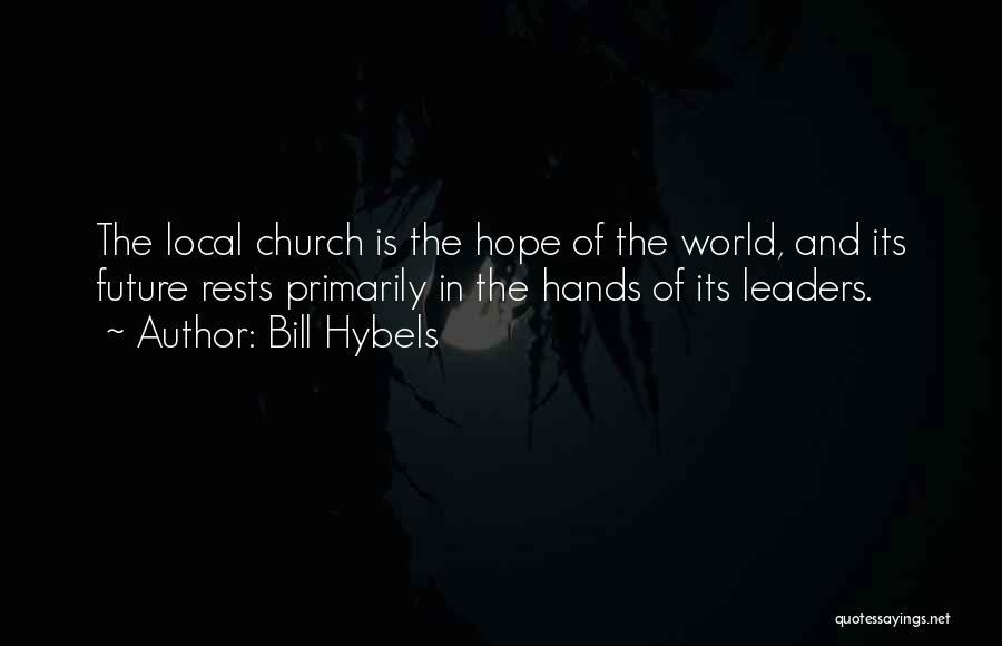 Future Leaders Of The World Quotes By Bill Hybels
