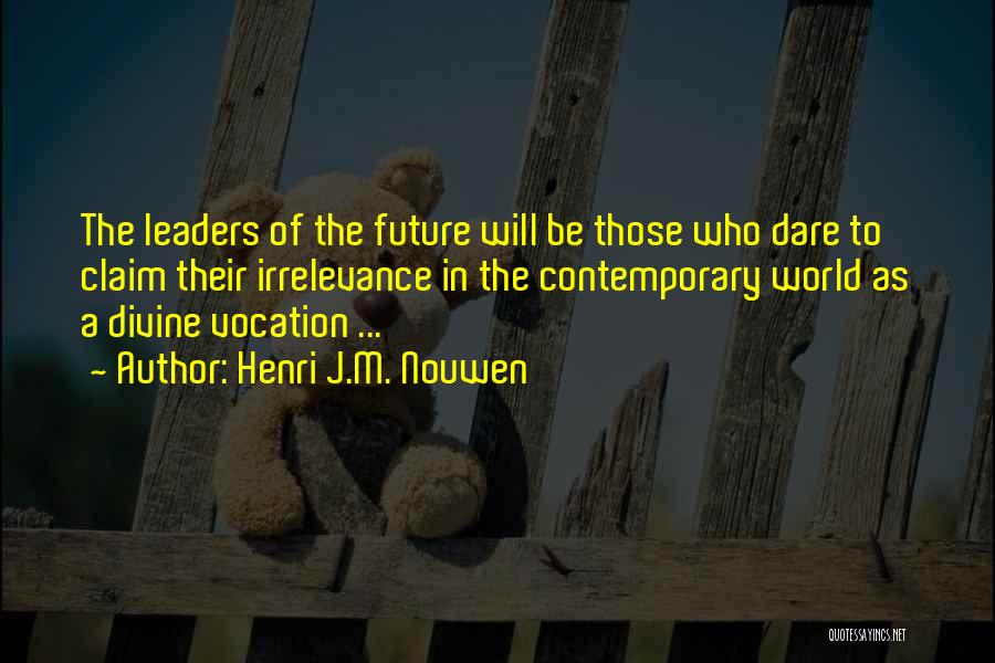 Future Leaders Of The World Quotes By Henri J.M. Nouwen