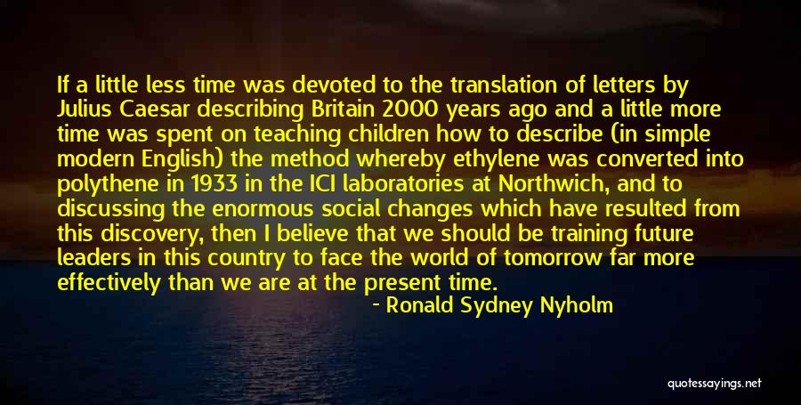 Future Leaders Of The World Quotes By Ronald Sydney Nyholm