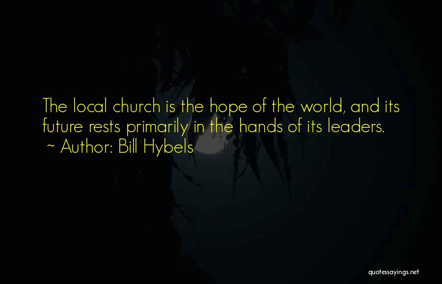 Future Leaders Quotes By Bill Hybels