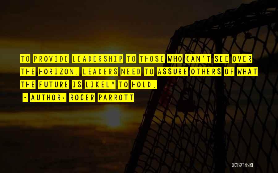 Future Leaders Quotes By Roger Parrott