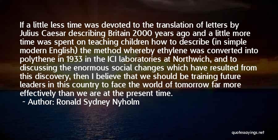 Future Leaders Quotes By Ronald Sydney Nyholm