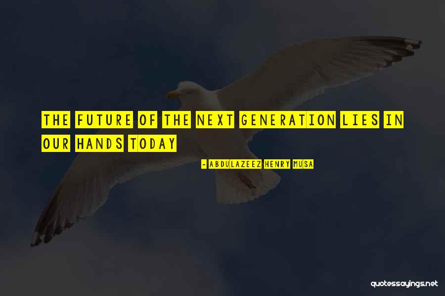 Future Lies In Our Hands Quotes By Abdulazeez Henry Musa Future Lies In Our Hands Quotes By Abdulazeez Henry Musa