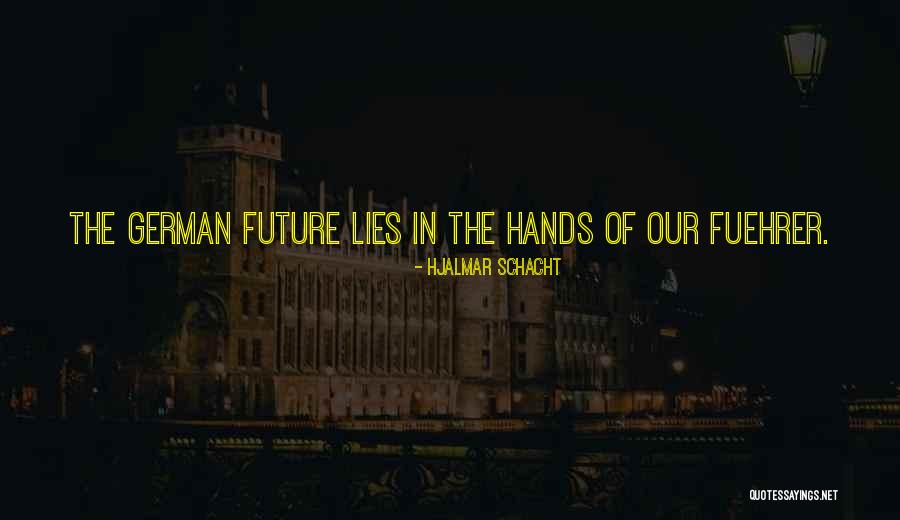 Future Lies In Our Hands Quotes By Hjalmar Schacht Future Lies In Our Hands Quotes By Hjalmar Schacht
