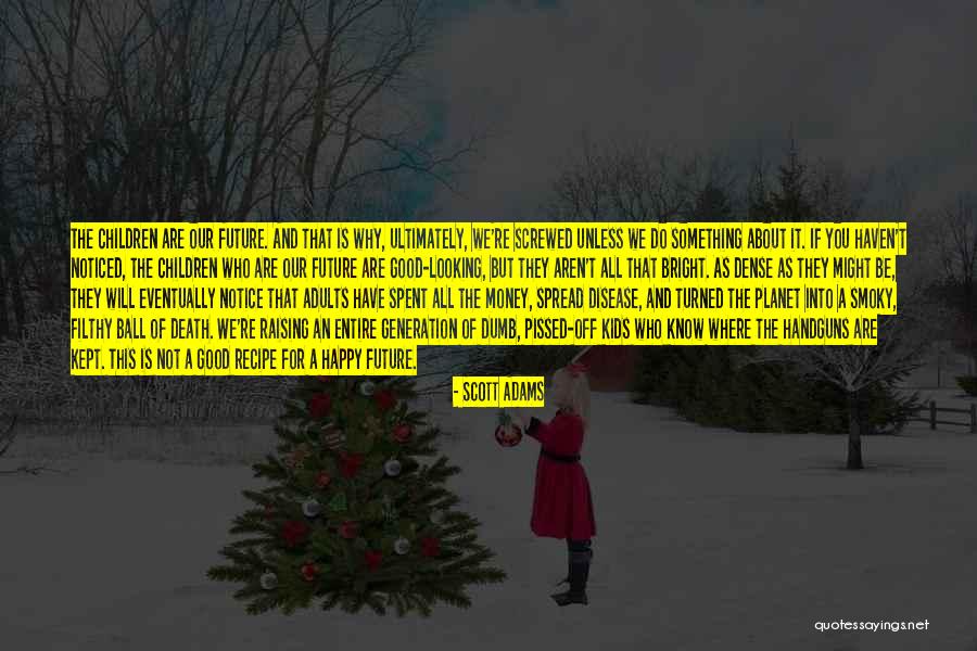 Future Looking Bright Quotes By Scott Adams Future Looking Bright Quotes By Scott Adams