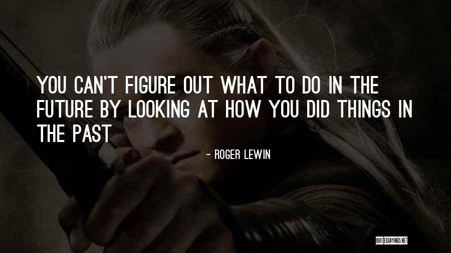 Future Looking Quotes By Roger Lewin Future Looking Quotes By Roger Lewin