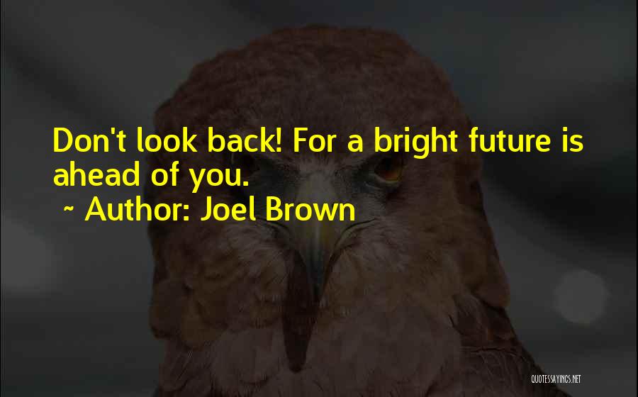 Future Looks Bright Quotes By Joel Brown