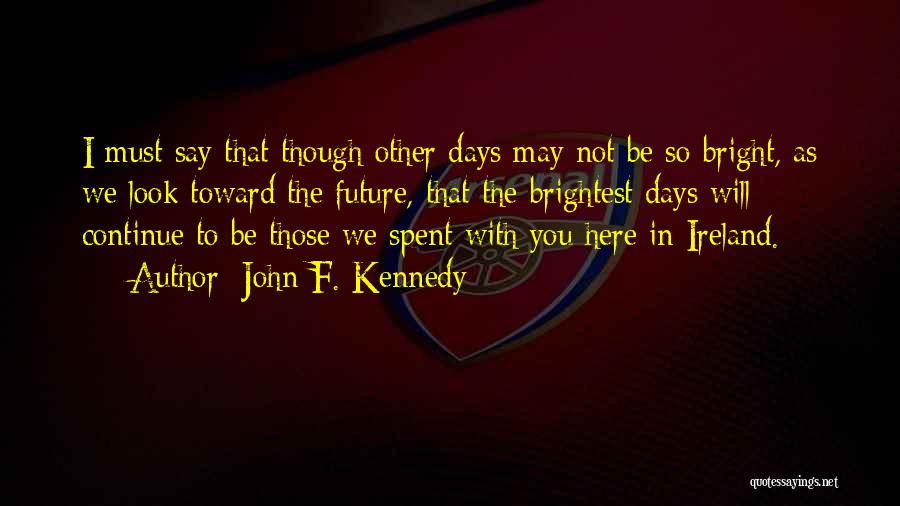 Future Looks Bright Quotes By John F. Kennedy