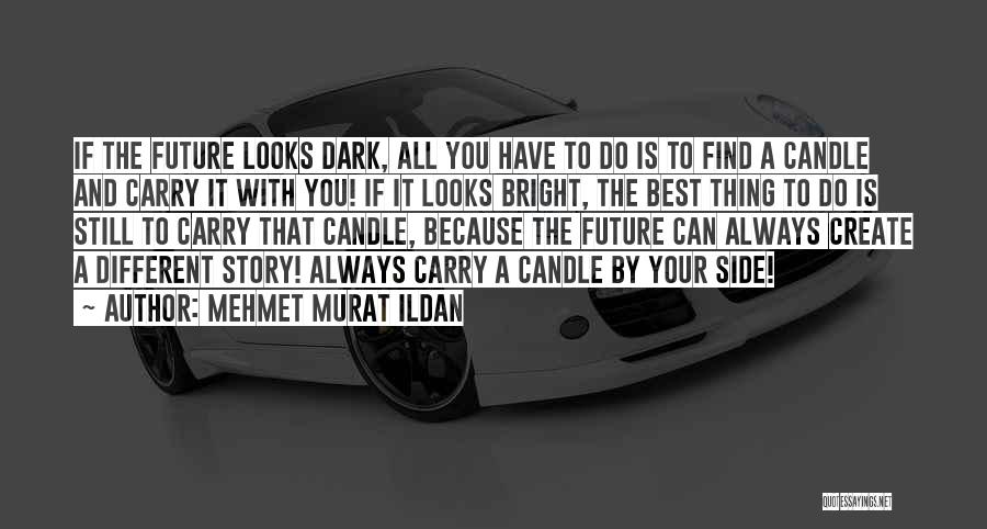 Future Looks Bright Quotes By Mehmet Murat Ildan