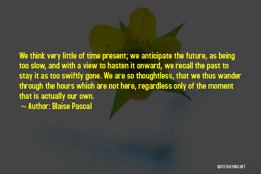 Future Not Past Quotes By Blaise Pascal