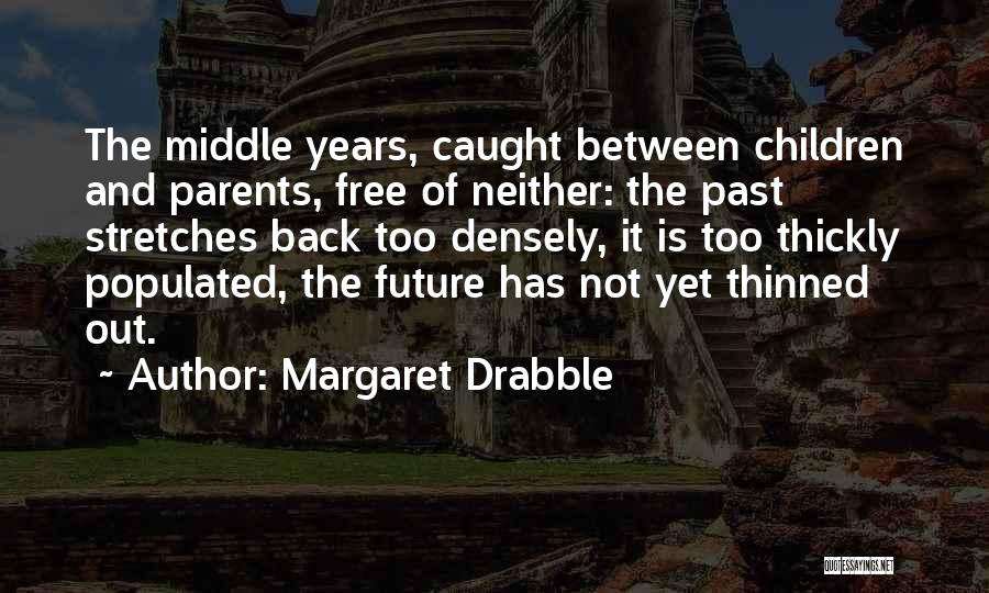 Future Not Past Quotes By Margaret Drabble